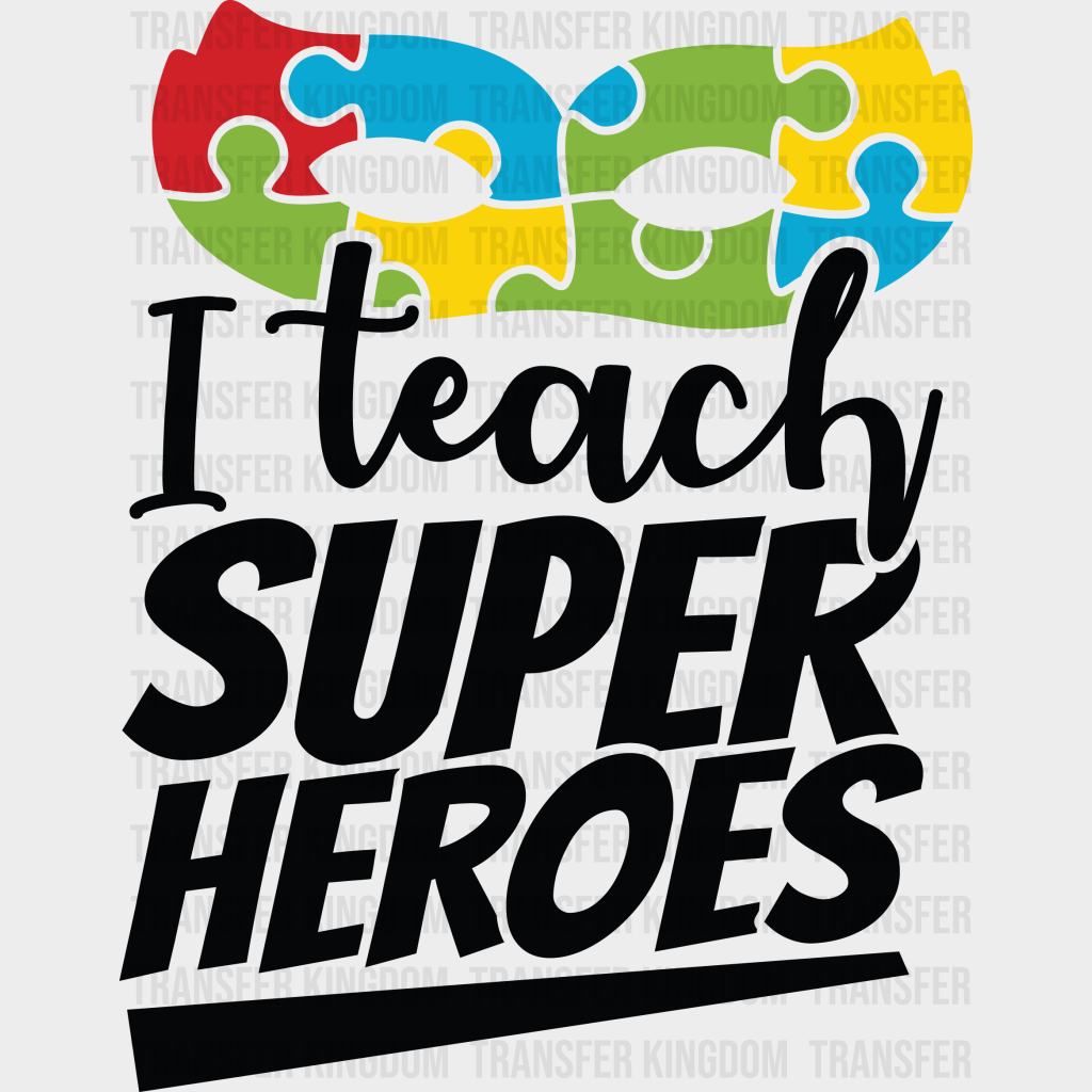 I Teach Super Heroes Autism Awareness Design - DTF heat transfer - Transfer Kingdom