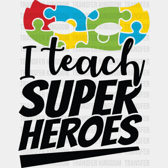 I Teach Super Heroes Autism Awareness Design - DTF heat transfer