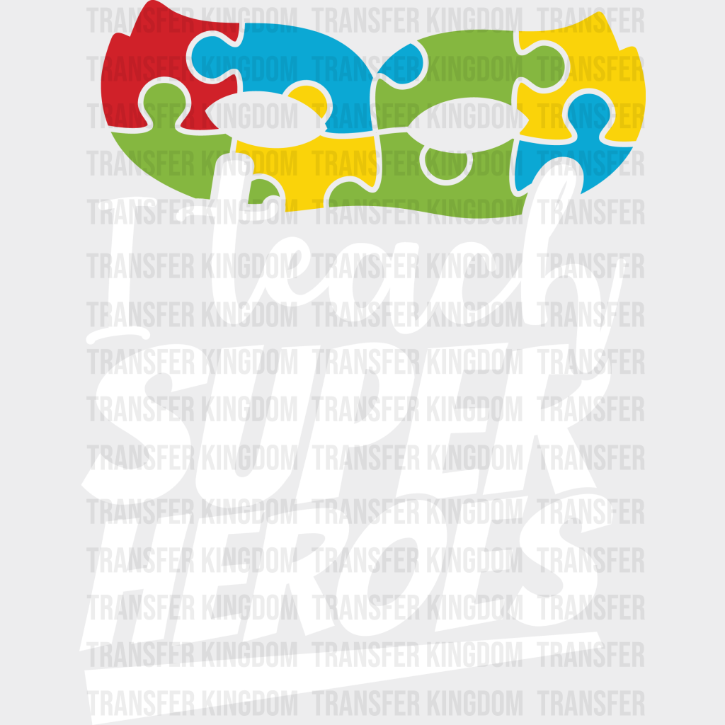 I Teach Super Heroes Autism Awareness Design - DTF heat transfer - Transfer Kingdom