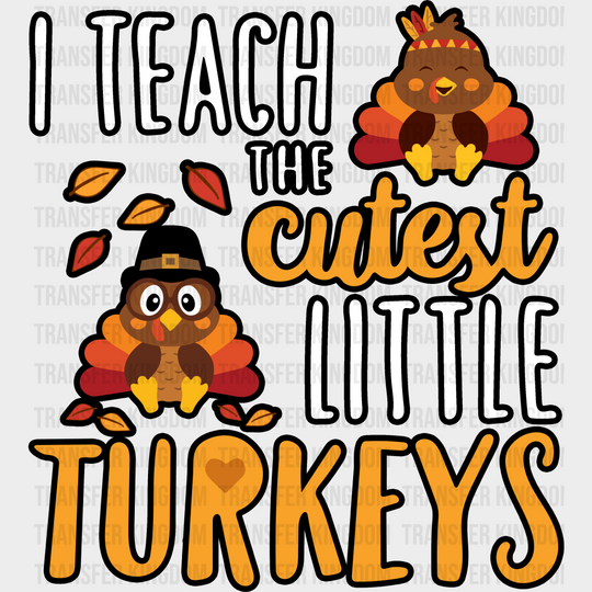 I Teach The Cutest Little Turkeys - Thanksgiving Dtf Transfer Unisex S & M (10’’) / Dark Color