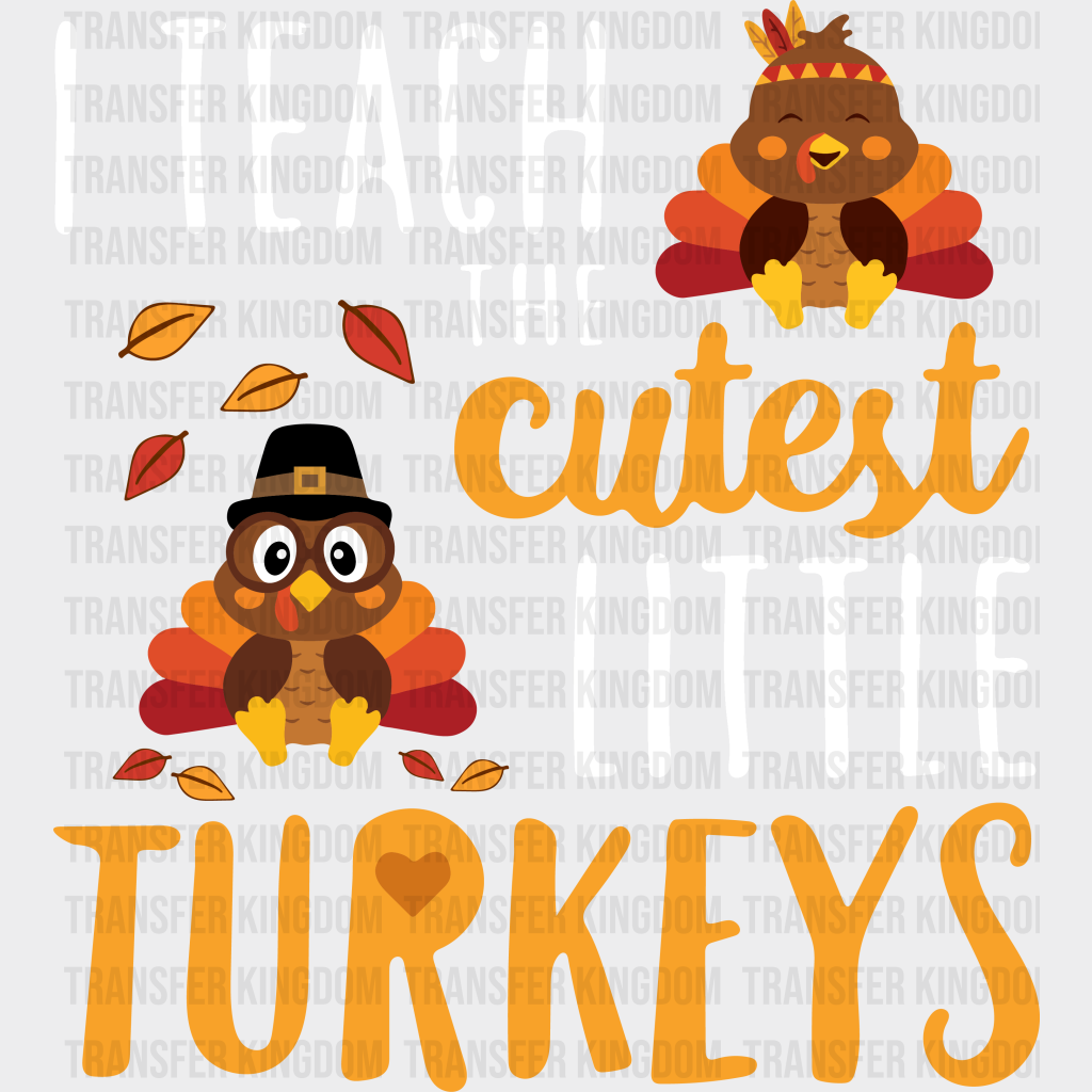 I Teach The Cutest Little Turkeys - Thanksgiving Dtf Transfer Unisex S & M (10’’) / Light Color