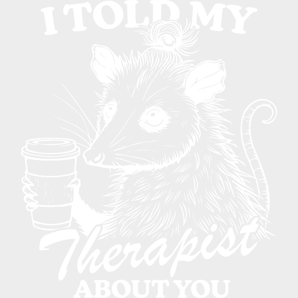 I Told My Therapist About You - Therapist DTF Transfers transfer-kingdom Light Color Design (See Imaging)