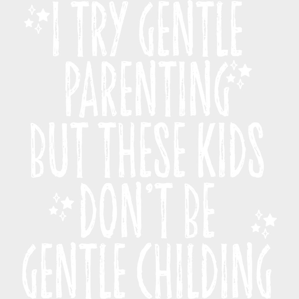 I Try Gentle Parenting But These Kids Don’t Be Gentle Childing - Parents DTF Transfers Adult Unisex - S & M (10’’)