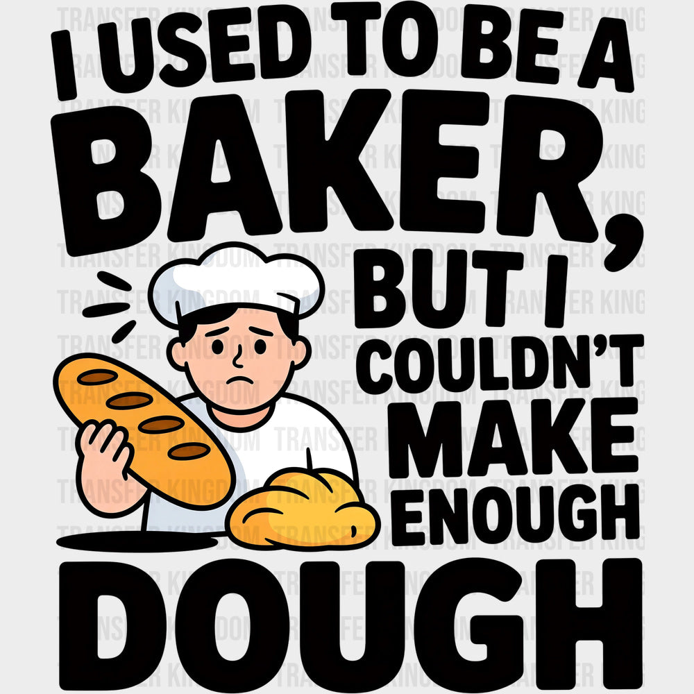 I Used To Be A Baker - Baking DTF Transfers