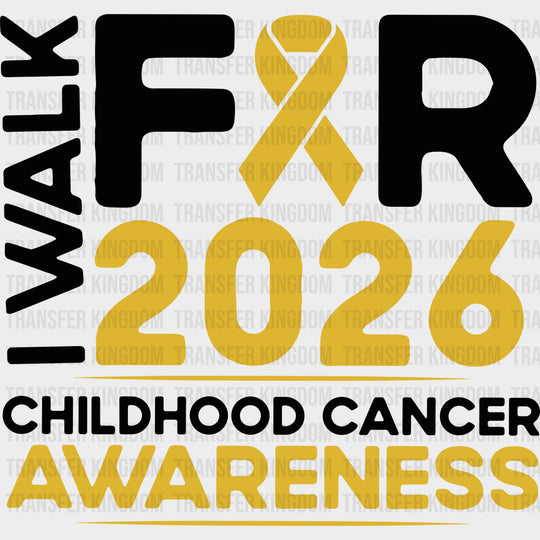 I Walk For Childhoold Cancer 2026 - Childhood Cancer DTF Transfers - Adult Unisex - S & M (10’’) / Dark Color Design