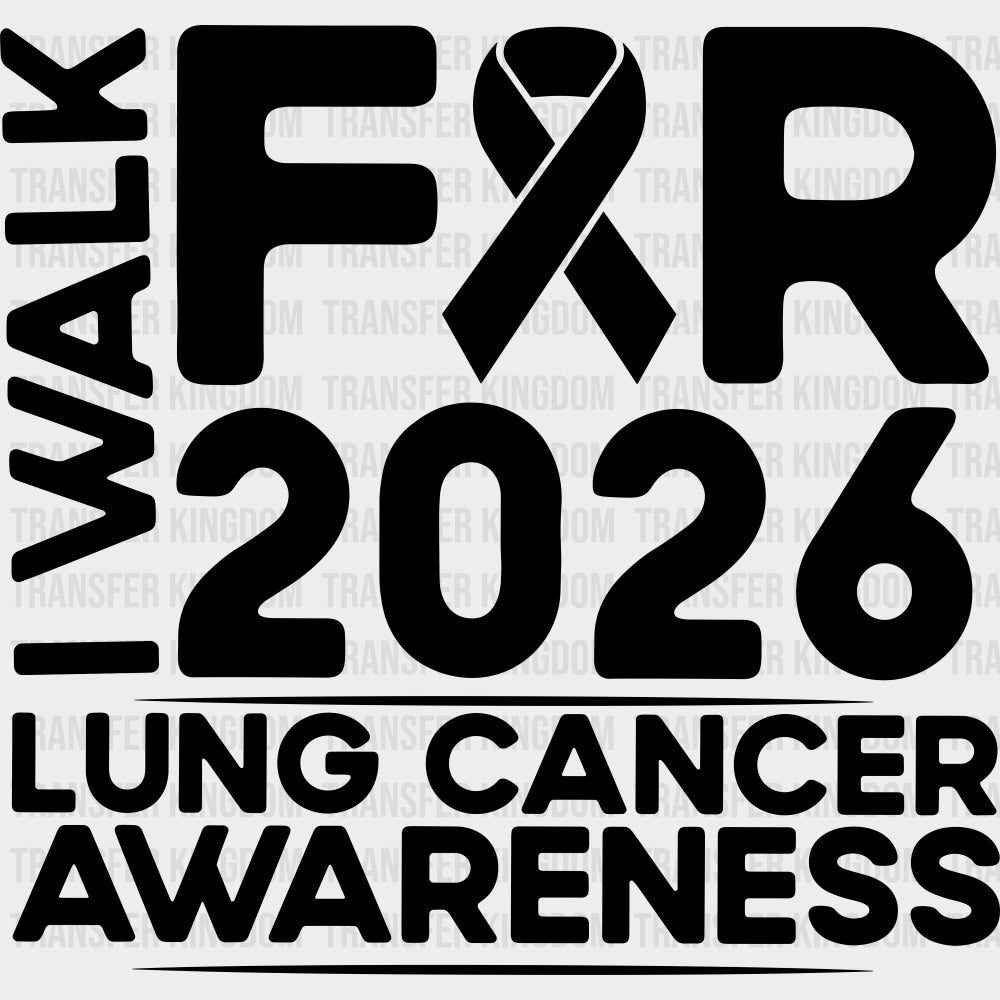 I Walk For Lung Cancer Awareness 2026 - Lung Cancer DTF Transfers - Adult Unisex - S & M (10’’) / Dark Color Design