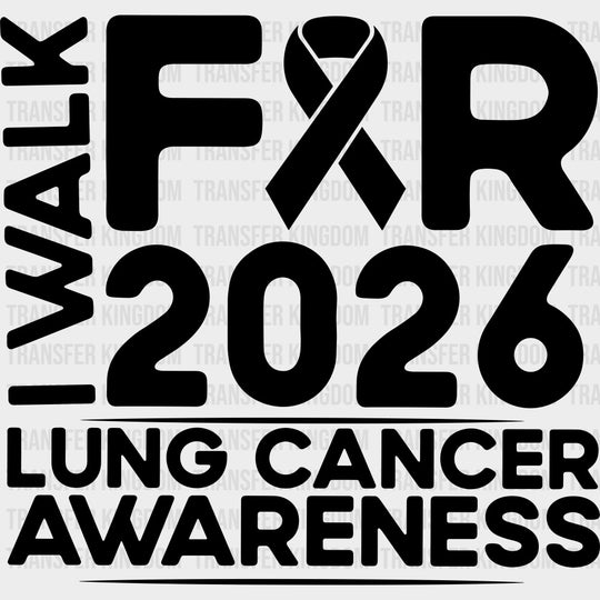 I Walk For Lung Cancer Awareness 2026 - Lung Cancer DTF Transfers - Adult Unisex - S & M (10’’) / Dark Color Design