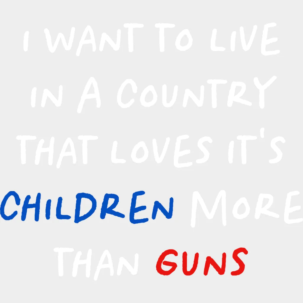 I Want To Live In A Country That Loves Its Children More Than Gun - Stop School Shooting Violence