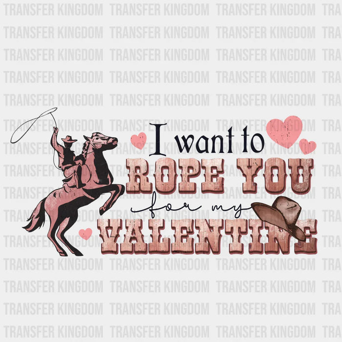 I WANT TO ROPE YOU FOR MY VALENTINE - DTF heat transfer
