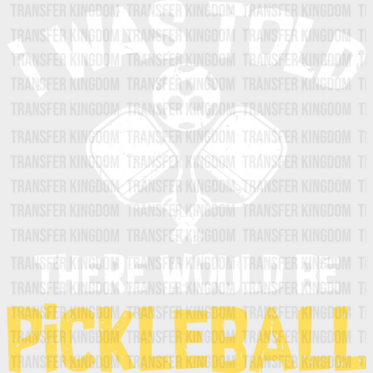 I Was Told There Would Be Pickleball - Dtf Heat Transfer Unisex S & M (10’’) / Light Color