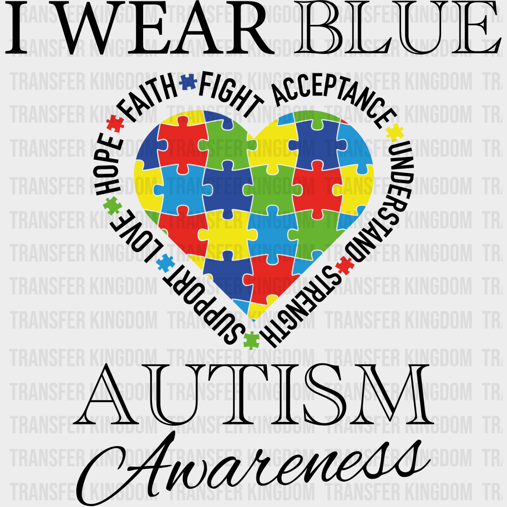 I Wear Blue Autism Awareness Design - DTF heat transfer - Transfer Kingdom