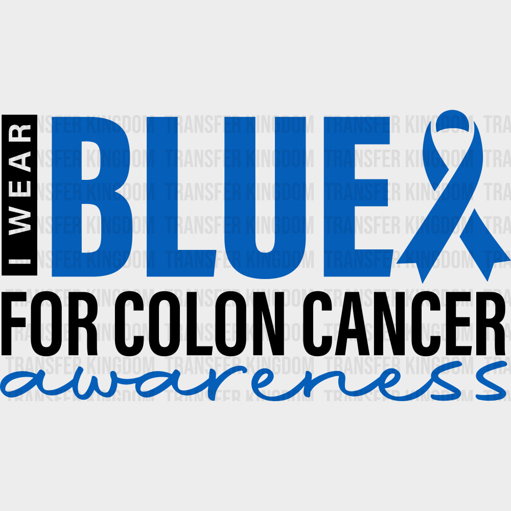 I Wear Blue For Colon Cancer Awareness - Colon Cancer DTF Transfers - Adult Unisex - S & M (10’’) / Dark Color Design