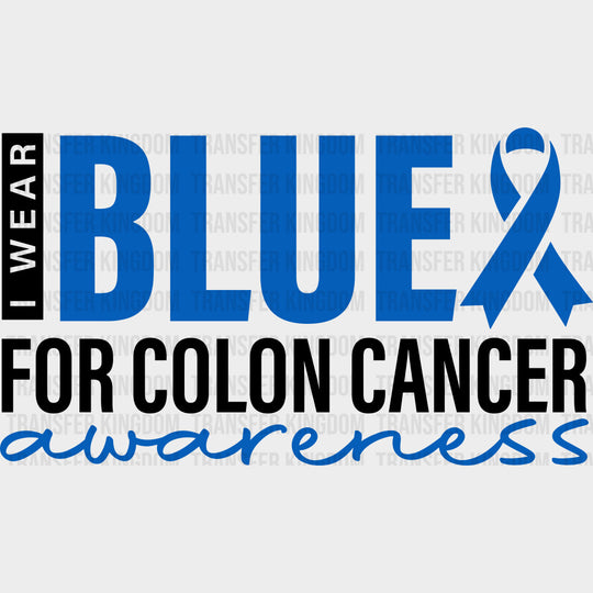 I Wear Blue For Colon Cancer Awareness - Colon Cancer DTF Transfers - Adult Unisex - S & M (10’’) / Dark Color Design