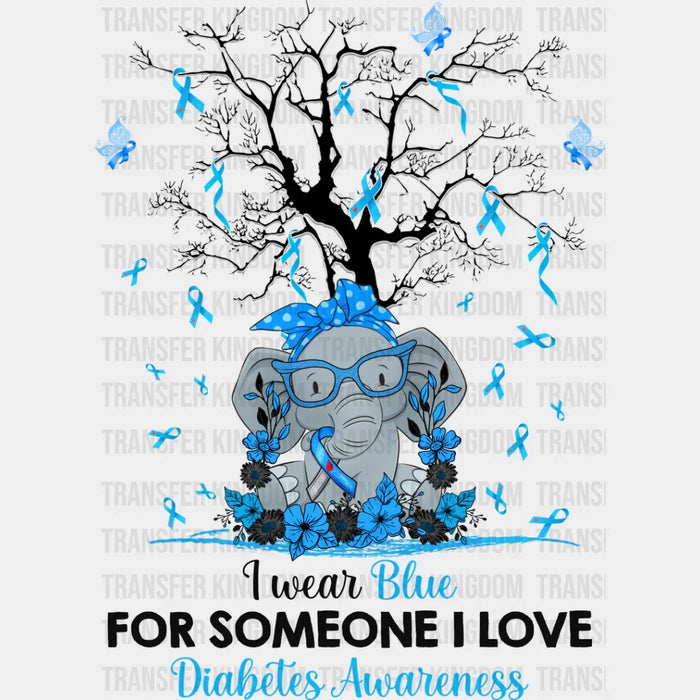 I Wear Blue For Someone I Love - Diabetes DTF heat transfer