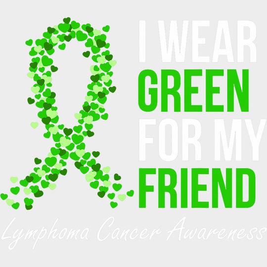 I Wear Green For My Friend - Lymphoma DTF Transfers transfer-kingdom Light Color Design (See Imaging)