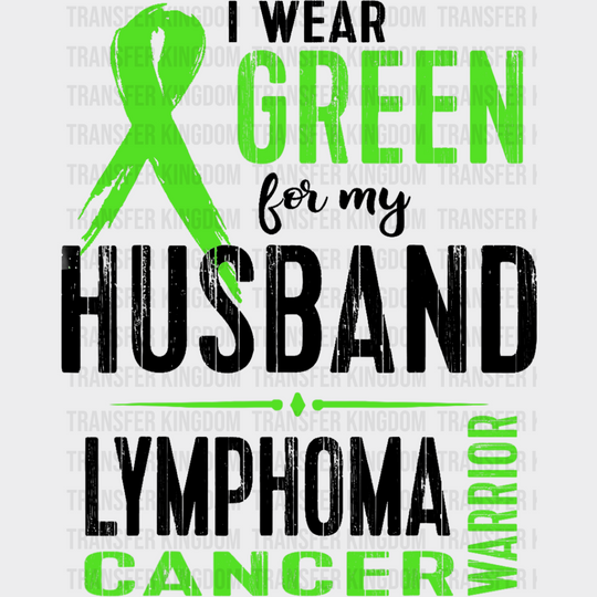 I Wear Green For My Husband - Lymphoma Dtf Heat Transfer Unisex S & M (10’’) / Dark Color