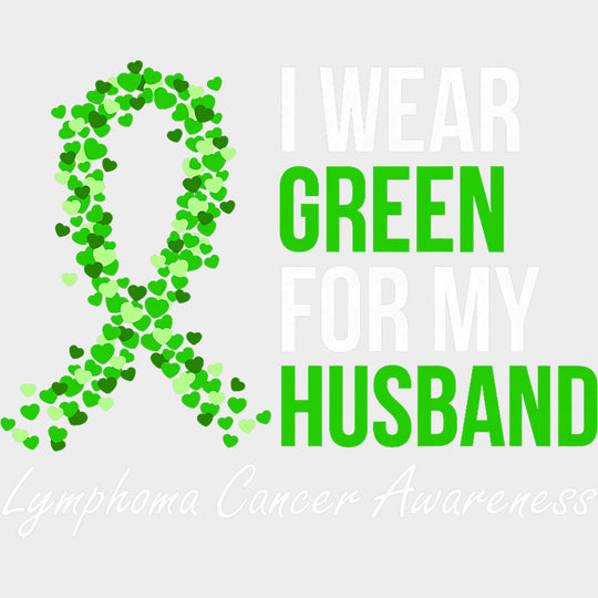 I Wear Green For My Husband - Lymphoma DTF Transfers transfer-kingdom Light Color Design (See Imaging)