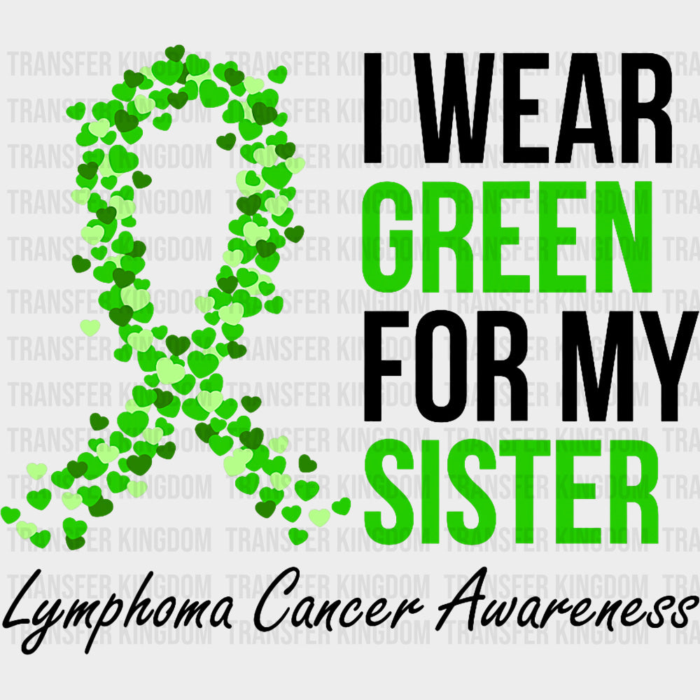 I Wear Green For My Sister - Lymphoma DTF Transfers transfer-kingdom Dark Color Design (See Imaging)