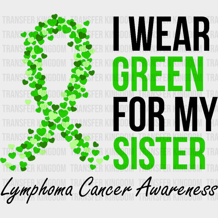 I Wear Green For My Sister - Lymphoma DTF Transfers