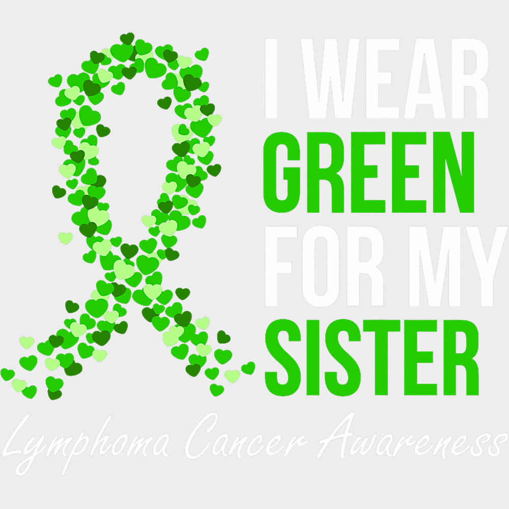 I Wear Green For My Sister - Lymphoma DTF Transfers transfer-kingdom Light Color Design (See Imaging)