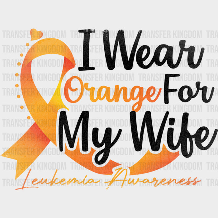 I Wear Orange For My Wife - Leukemia DTF Transfers