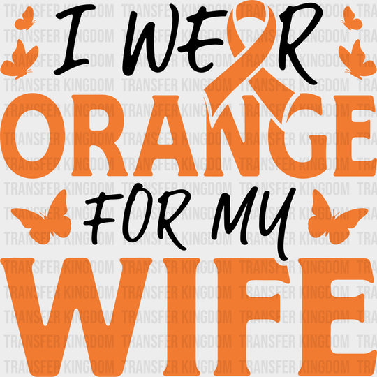 I Wear Orange For My Wife - Leukemia DTF Transfers - Adult Unisex - S & M (10’’) / Dark Color Design (See Imaging)
