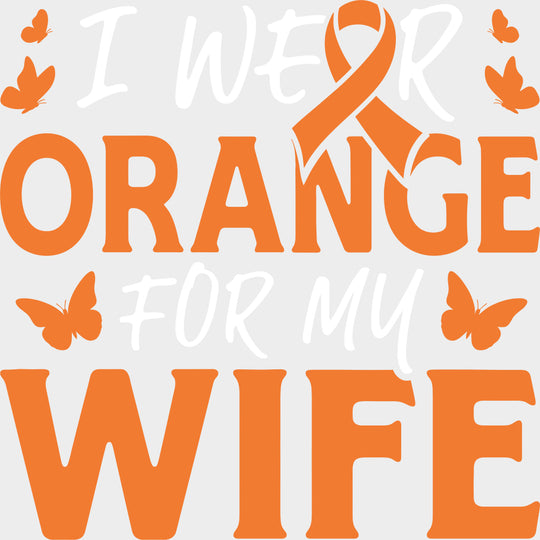 I Wear Orange For My Wife - Leukemia DTF Transfers - Adult Unisex - S & M (10’’) / Light Color Design (See Imaging)