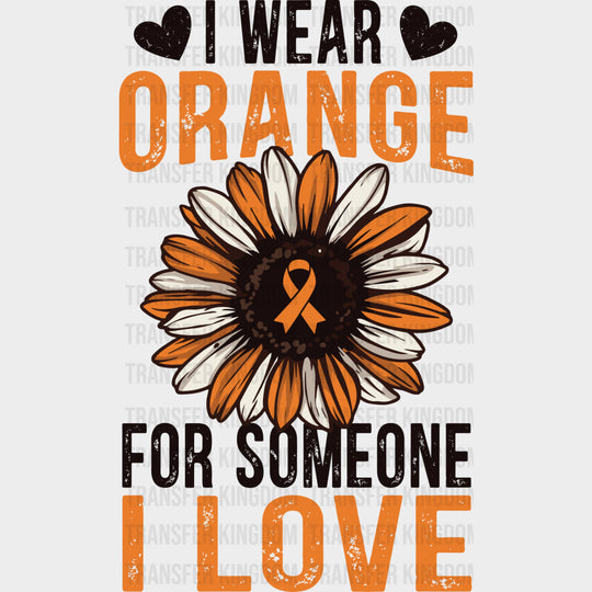 I Wear Orange For Someone I Love - Leukemia DTF Transfers - Adult Unisex - S & M (10’’) / Dark Color Design (See