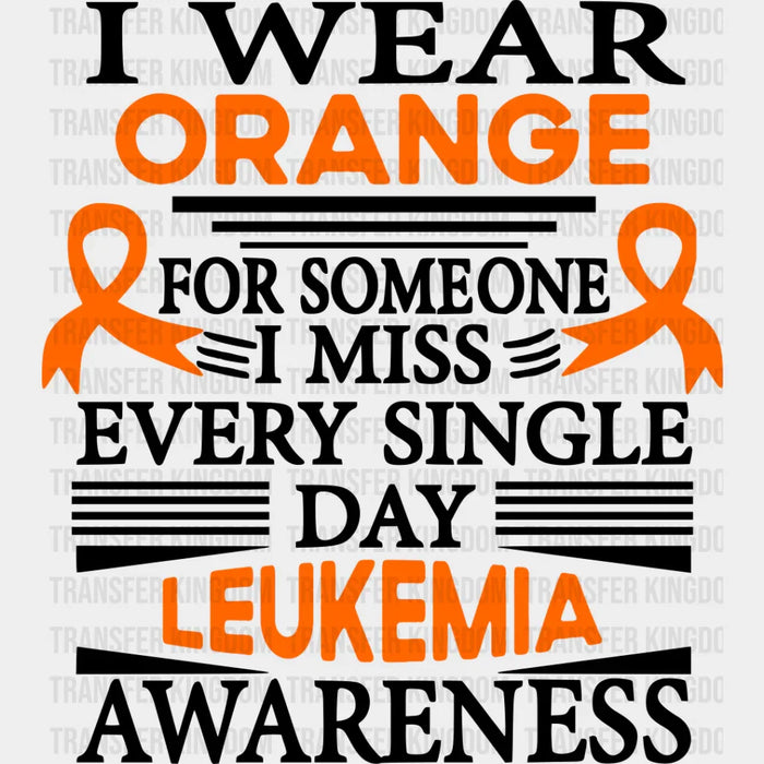 I Wear Orange For Someone I Miss - Leukemia DTF heat transfer
