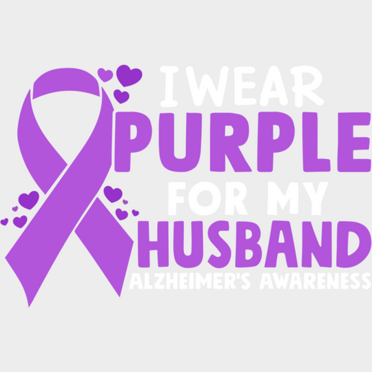 I Wear Purple For My Husband - Alzheimer’s Awareness DTF Transfer Adult Unisex - S & M (10’’) / Light Color Design (See