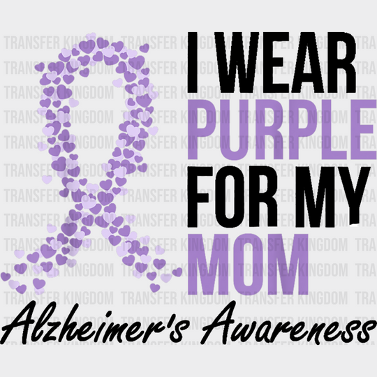 I Wear Purple For My Mom - Alzheimer’s Awareness DTF Transfer Adult Unisex - S & M (10’’) / Dark Color Design (See