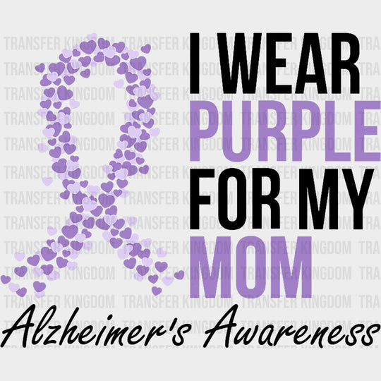 I Wear Purple For My Mom B&W - Alzheimer's Awareness DTF Transfer transfer-kingdom Dark Color Design (See Imaging)