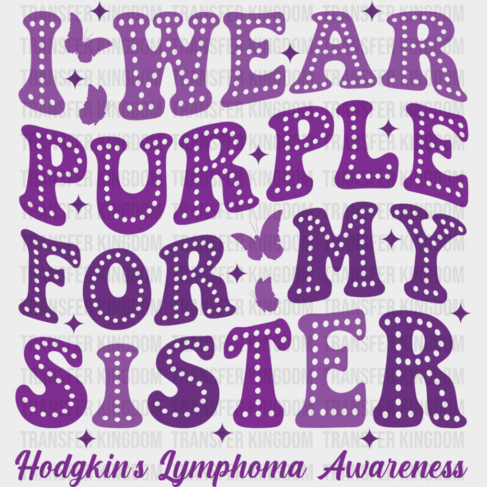 I Wear Purple For My Sister - Lymphoma DTF Transfers