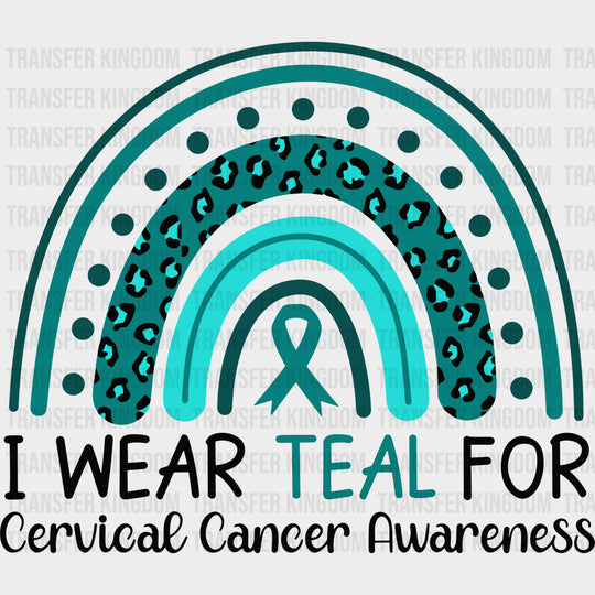 I Wear Teal For Cervical Cancer Awareness - Cervical Cancer DTF Transfers - Adult Unisex - S & M (10’’) / Dark Color