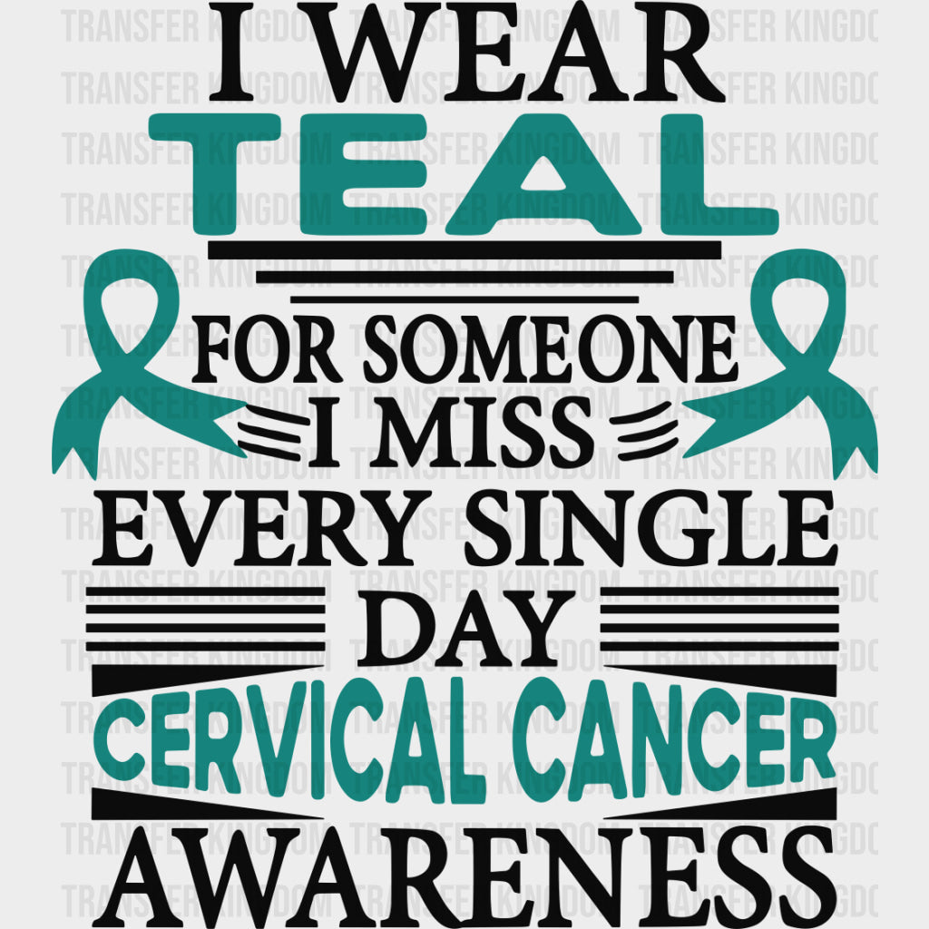 I Wear Teal For Someone I Miss Every Single Day - Cervical Cancer DTF Transfers - Adult Unisex - S & M (10’’) / Dark