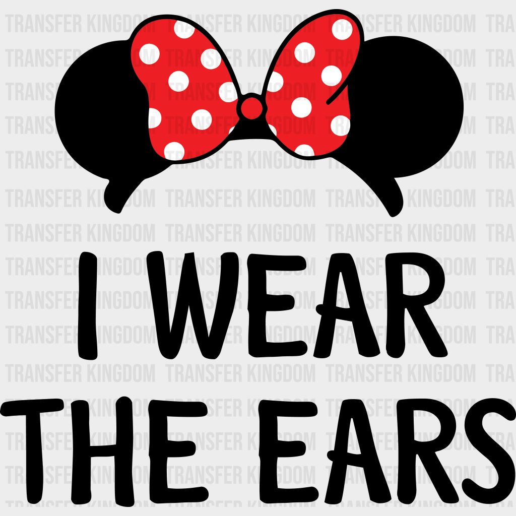 I Wear The Ears Disney Dtf Transfer Unisex - S & M (10’) / Dark Color Design See Imaging