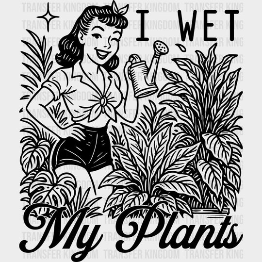 I Wet My Plants - Plants DTF Transfers transfer-kingdom Dark Color Design (See Imaging)