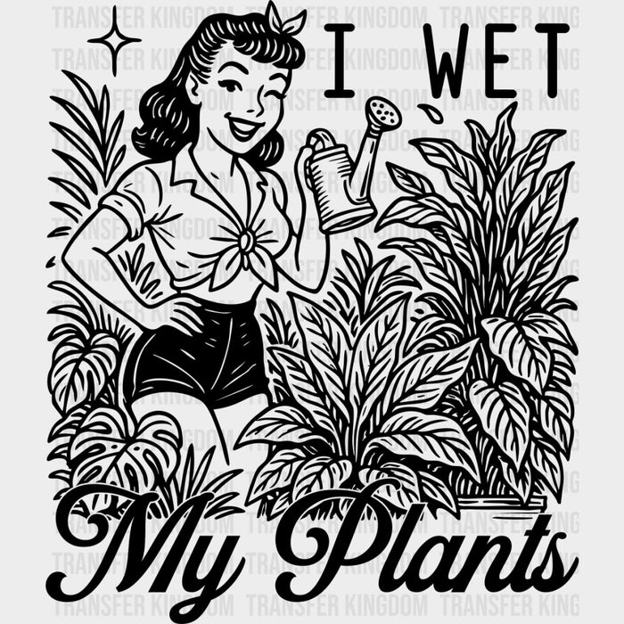 I Wet My Plants - Plants DTF Transfers