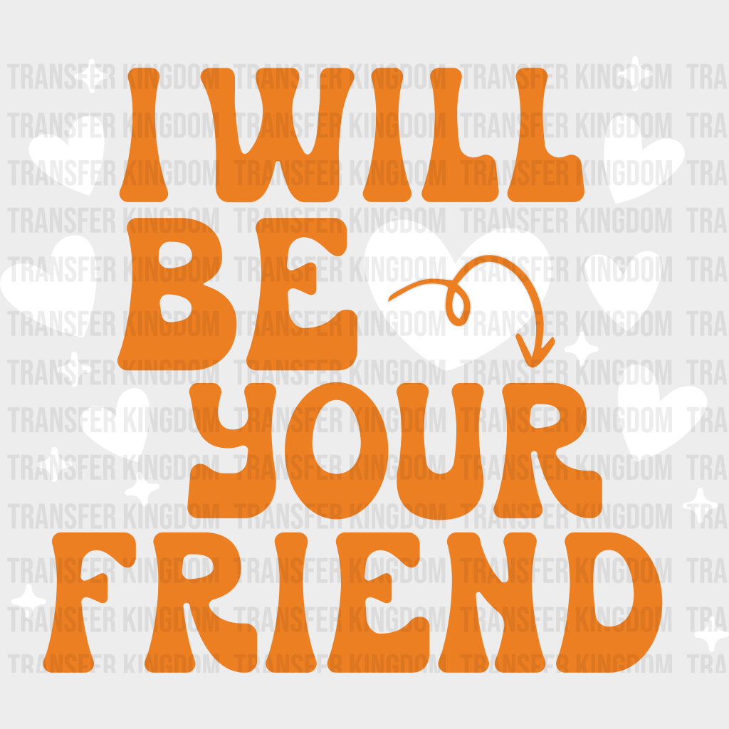 I Will Be Your Friend - Anti Bullying Iron On Dtf Transfer Unisex S & M (10’’) / Light Color