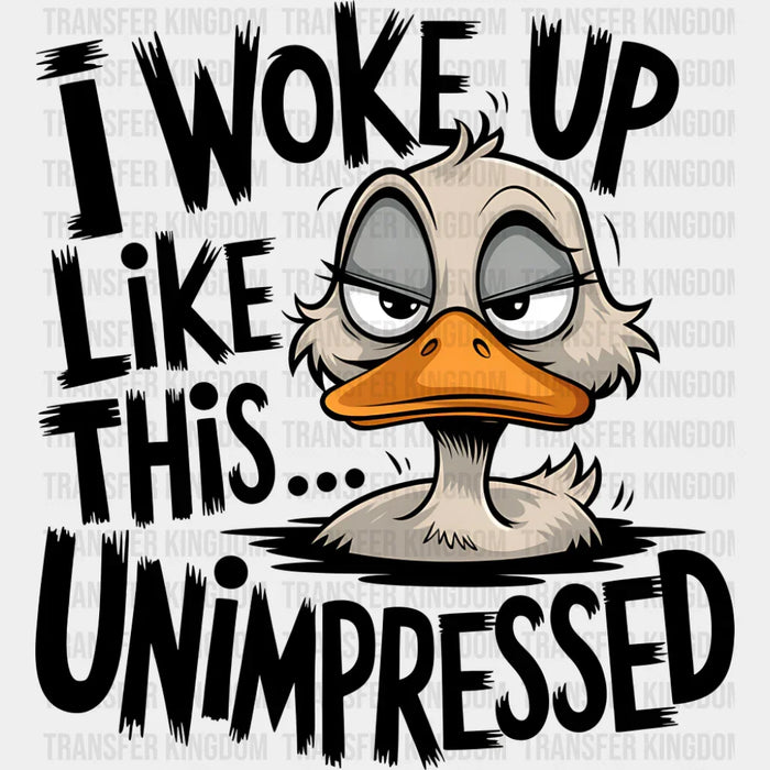 I Woke Up Like This Unimpressed - Funny DTF Transfer