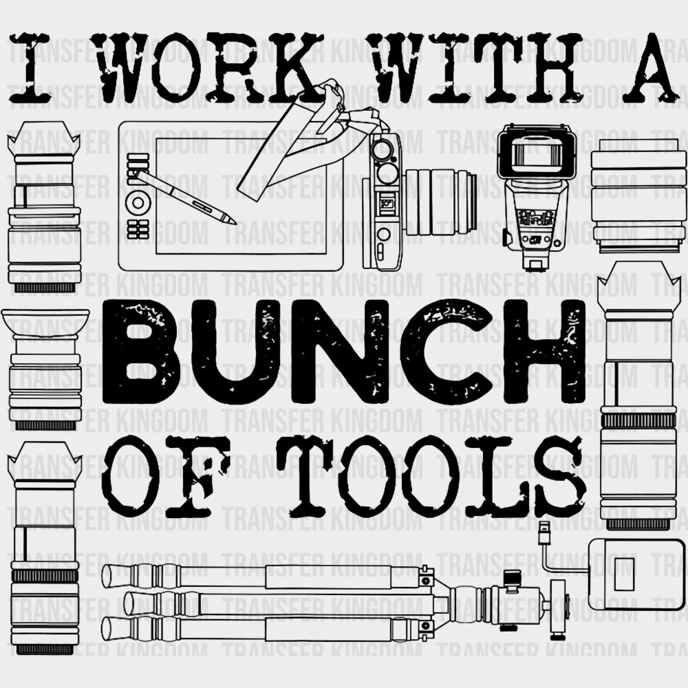 I Work With A Bunch Of Tools - Photography DTF Transfers Adult Unisex - S & M (10’’) / Dark Color Design (See Imaging)