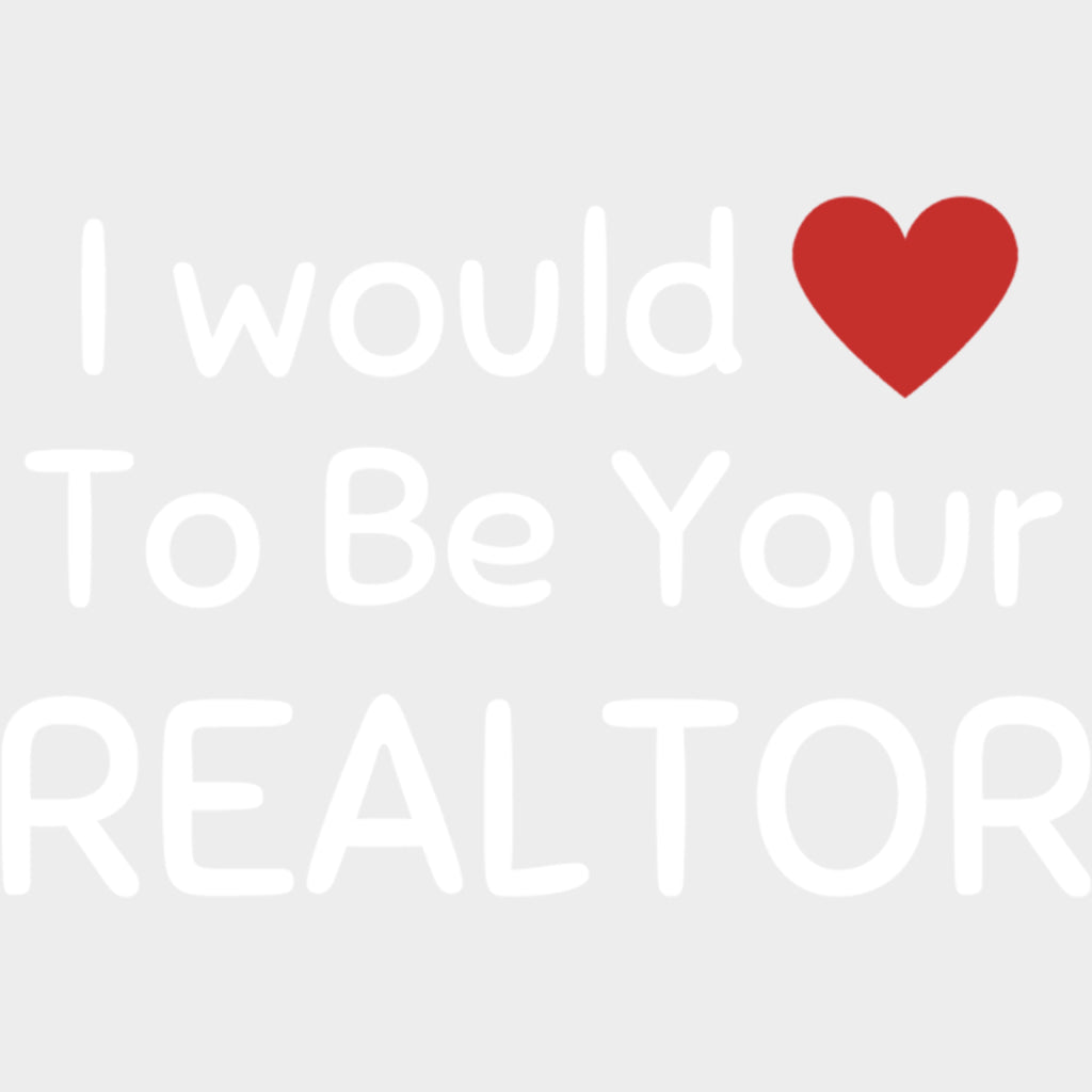I Would To Be Your Realtor - Realtor DTF Transfers transfer-kingdom Light Color Design (See Imaging)