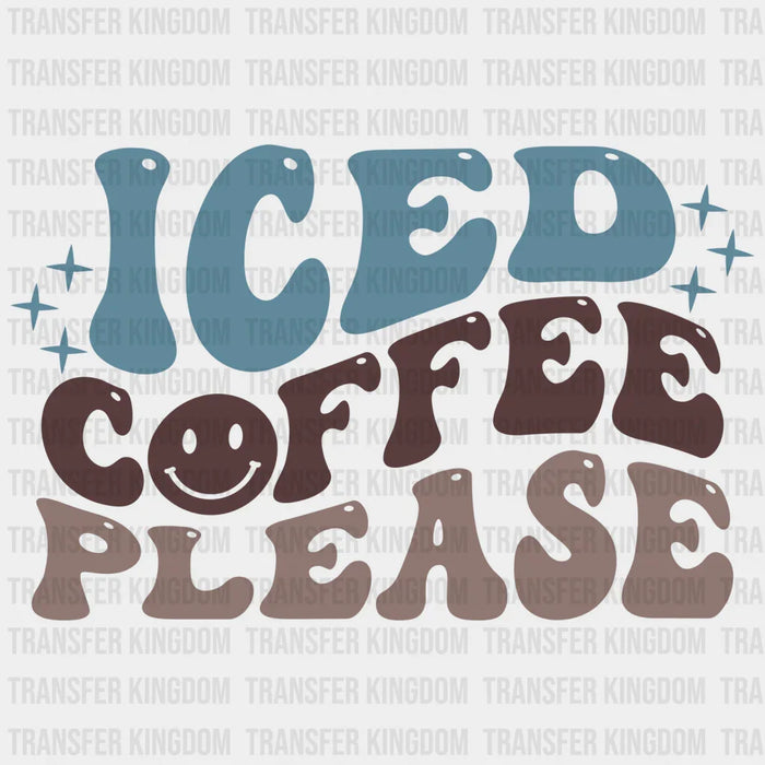 Iced Coffee Please Design - Iced Coffee Addict DTF heat transfer