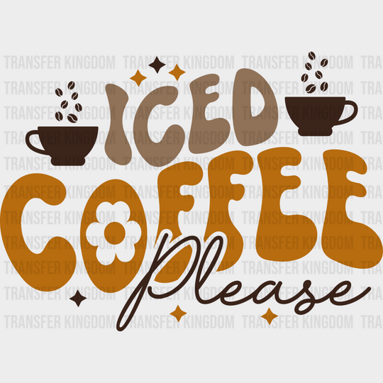 Iced Coffee Please - Iron On Dtf Transfer