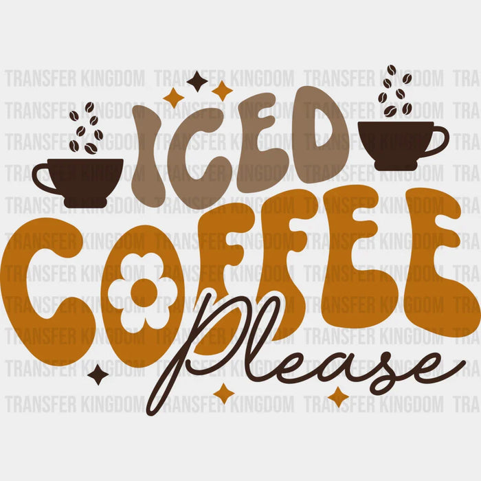 Iced Coffee Please - Coffee Iron On DTF Transfer