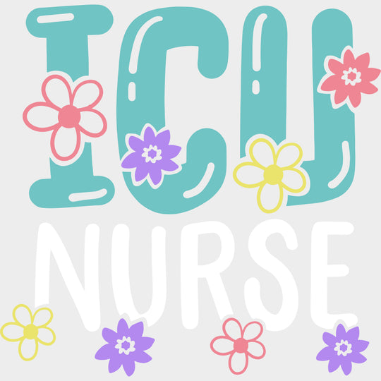 ICU Nurse Colorful Flowers - ICU DTF Transfers Adult Unisex - S & M (10’’) / Light Color Design (See Imaging)