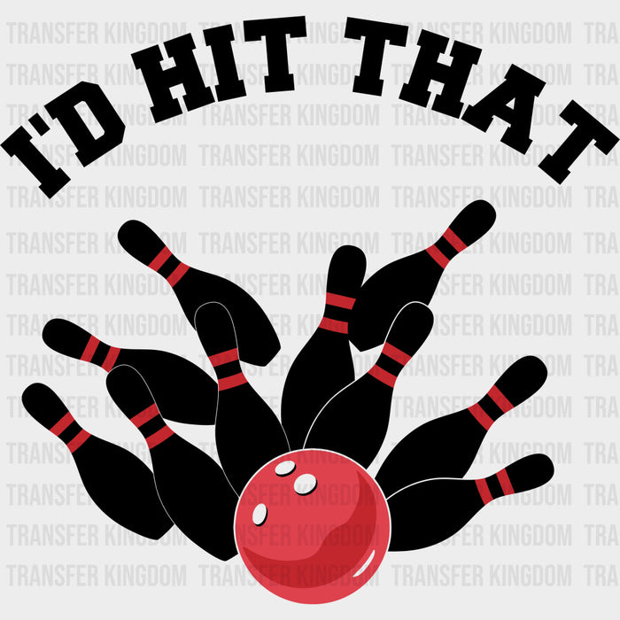 I'd Hit That - Bowling DTF Transfers