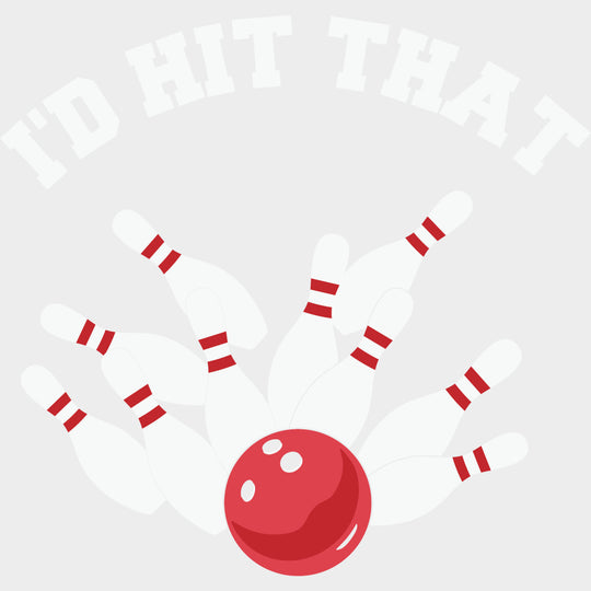 I’d Hit That - Bowling DTF Transfers Adult Unisex - S & M (10’’) / Light Color Design (See Imaging)