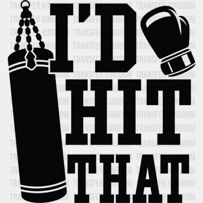 I'd Hit That - Boxing DTF Heat Transfer