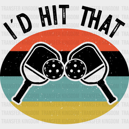 I’d Hit That - Pickleball DTF Transfers Adult Unisex - S & M (10’’) / Dark Color Design (See Imaging)